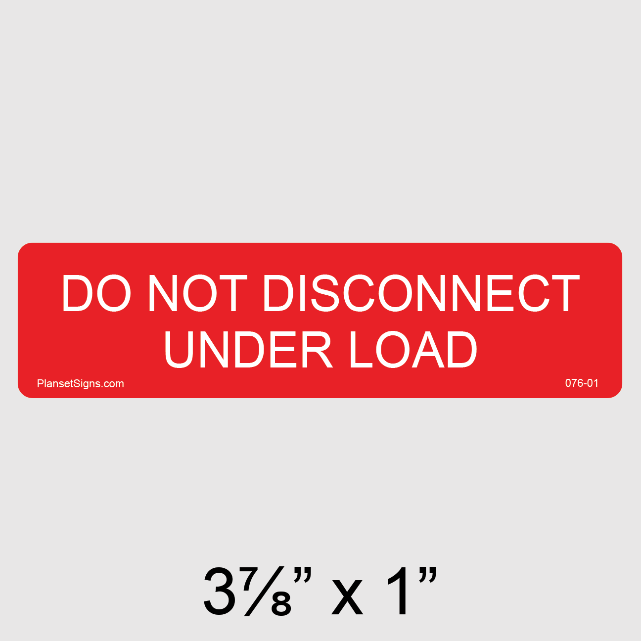 076-01 Do Not Disconnect Under Load Label